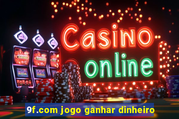 9f.com jogo ganhar dinheiro